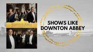 12 shows like Downtown Abbey