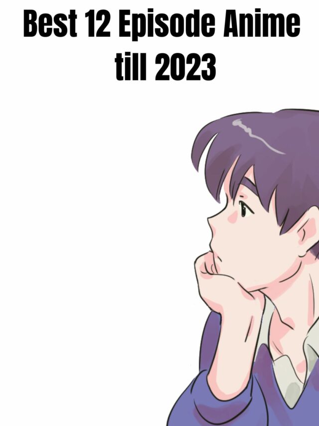 Best 12 Episode Anime 
till 2023